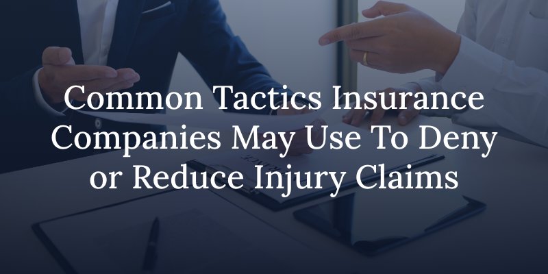 Common Tactics Insurance Companies May Use To Deny or Reduce Injury Claims